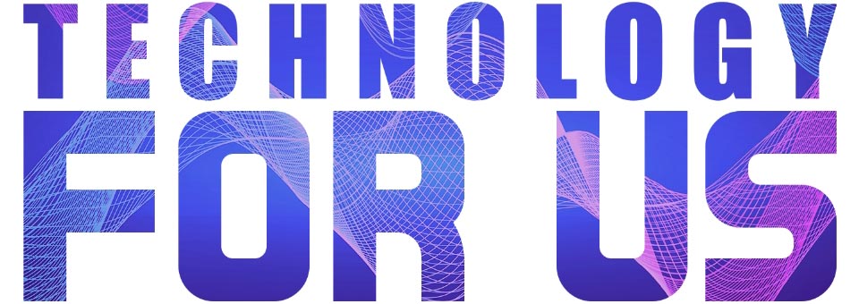 TECHNOLOGY FOR US